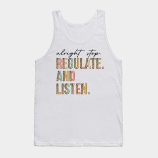 Alright Stop Regulate And Listen School Counselor Therapist Tank Top